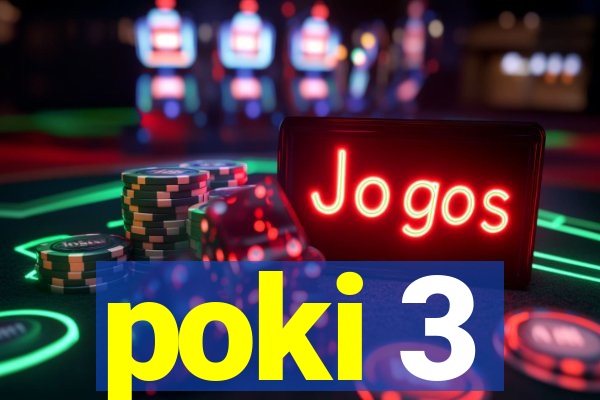 poki 3